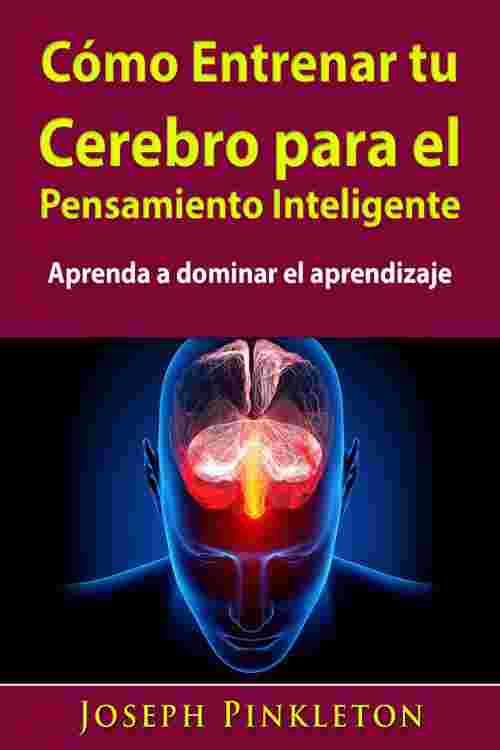 Pdf Cómo Entrenar Tu Cerebro Para El Pensamiento Inteligente By Hiddenstuff Entertainment 0838