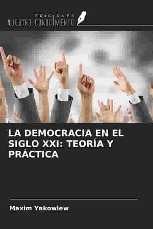 Pdf La Democracia En El Siglo Xxi TeorÍa Y PrÁctica By Maxim Yakowlew Ebook Perlego 2795