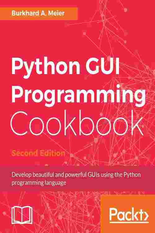 Pdf Python Gui Programming Cookbook Second Edition By Burkhard A 0736