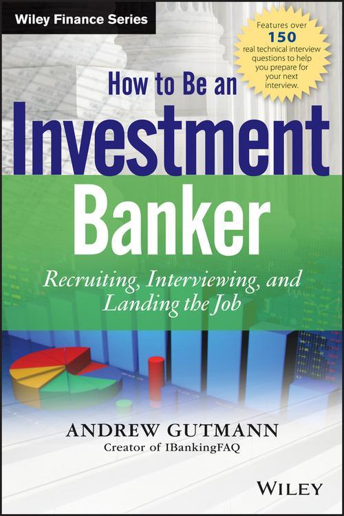 Pdf How To Be An Investment Banker By Andrew Gutmann Ebook Perlego